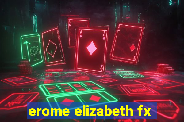 erome elizabeth fx